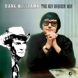 Hank Williams the Roy Orbison Way