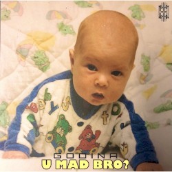 U Mad Bro?