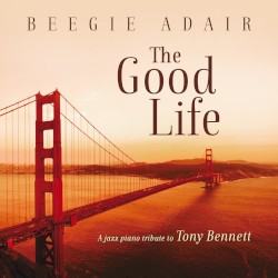 The Good Life: A Jazz Piano Tribute To Tony Bennett