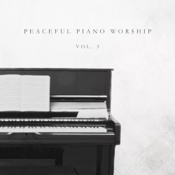 Peaceful Piano Worship, Vol. 3
