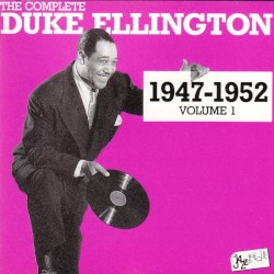The Complete Duke Ellington 1947 - 1952 Volume 1
