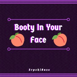 Booty In Your Face