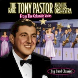 The Rare Tony Pastor and his Orchestra: From the Columbia Vaults