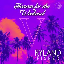 V: Heaven for the Weekend : Ryland Fisher