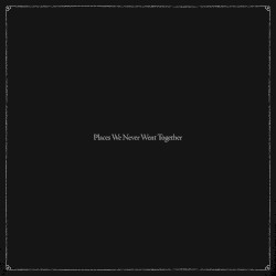 Places We Never Went Together