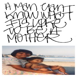 A Man Can’t Know What It’s Like to Be a Mother