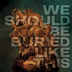 We Should Be Buried Like This