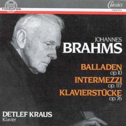 Balladen op. 10 / Drei Intermezzi op. 117 / Acht Klavierstücke op. 76