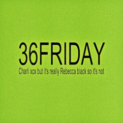 Rebecca Black vs Charli xcx - 36Friday.mp3