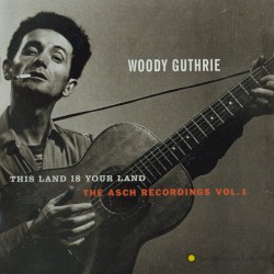 The Asch Recordings, Volume 1: This Land Is Your Land