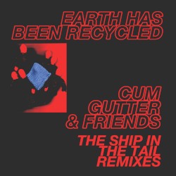 Earth Has Been Recycled - The Ship in the Tail Remixes