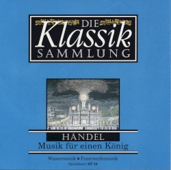 Die Klassiksammlung 6: Händel: Musik für einen König