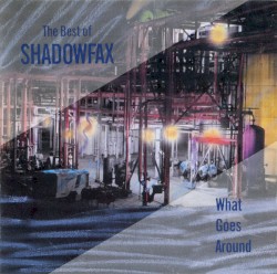 What Goes Around: The Best of Shadowfax