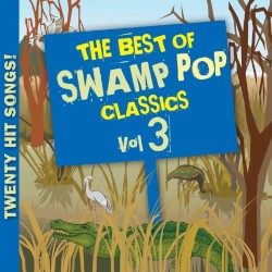 The Best of Swamp Pop Classics, Vol. 3
