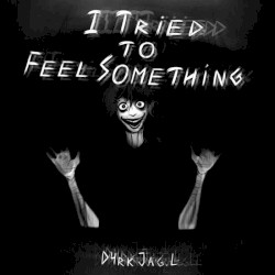 I Tried to Feel Something