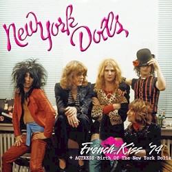 French Kiss ’74 / Actress—Birth of the New York Dolls