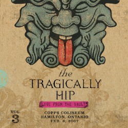 Live From the Vault, Vol. 3: Copps Coliseum, Hamilton, Ontario, Feb. 6, 2007