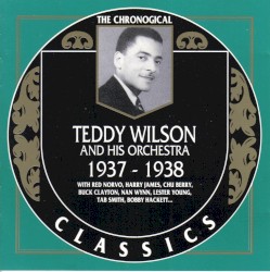 The Chronological Classics: Teddy Wilson and His Orchestra 1937-1938