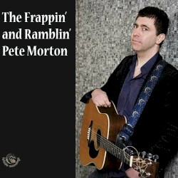 The Frappin & Ramblin Pete Morton