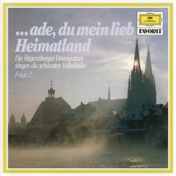 … ade, du mein lieb Heimatland: Die Regensburger Domspatzen singen die schönsten Volkslieder, Folge 2