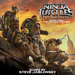 Teenage Mutant Ninja Turtles: Out of the Shadows (Music from the Motion Picture)
