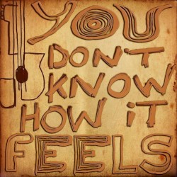 You Don't Know How It Feels