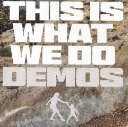 This Is What We Do Demos