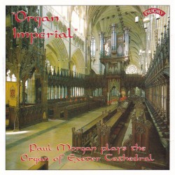 Organ Imperial: Paul Morgan plays the Organ of Exeter Cathedral