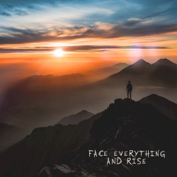 FACE EVERYTHING AND RISE