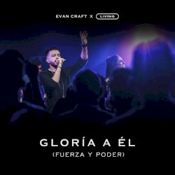 Gloria a Él (Fuerza y Poder)