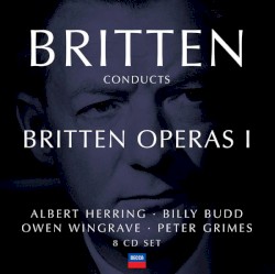 Britten Conducts Britten: Operas I: Albert Herring · Billy Budd · Owen Wingrave · Peter Grimes
