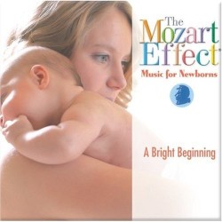 The Mozart Effect: Music for Newborns: A Bright Beginning