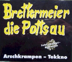 Brettermeier die Pottsau - Arschkrampen-Tekkno