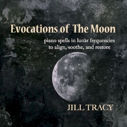 Evocations of the Moon: Piano Spells in Lunar Frequencies to Align, Soothe, and Restore