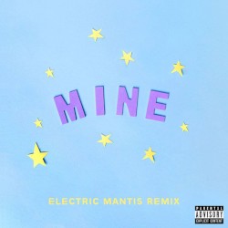 Mine (Bazzi vs. Electric Mantis Remix)