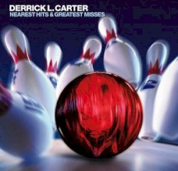 Derrick L. Carter: Nearest Hits & Greatest Misses
