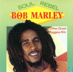 Soul Rebel & Other Great Reggae Hits