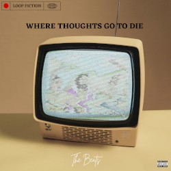Where Thoughts Go to Die: The Beats