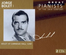 Great Pianists of the 20th Century, Volume 10: Jorge Bolet I
