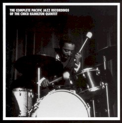 The Complete Pacific Jazz Recordings of the Chico Hamilton Quintet