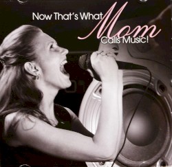 Now That's What Mom Calls Music