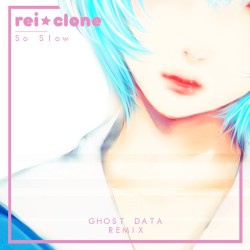 So Slow (GHOST DATA Remix)