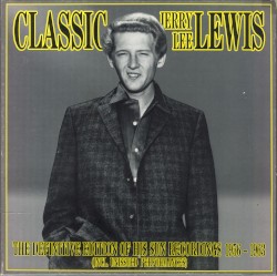 Classic Jerry Lee Lewis: The Definitive Edition of His Sun Recordings 1956-1963 (Incl. Unissued Performances)