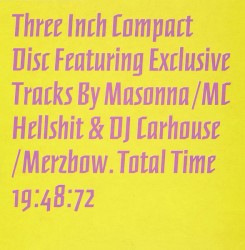 Three Inch Compact Disc Featuring Exclusive Tracks by Masonna / MC Hellshit & DJ Carhouse / Merzbow
