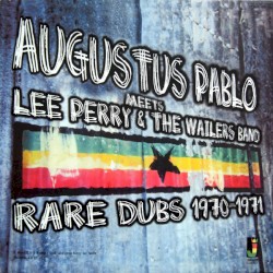 Augustus Pablo Meets Lee Perry & The Wailers Band Rare Dubs 1970-1971