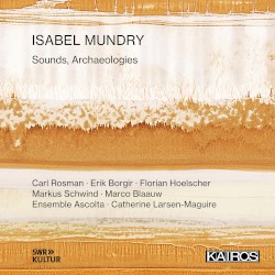 Isabel Mundry: Sounds, Archaeologies