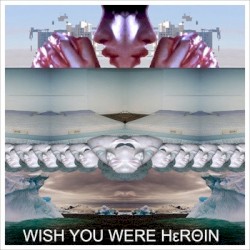 Wish You Were Heroin