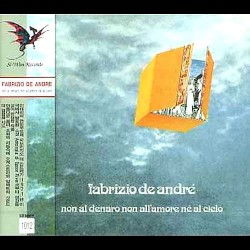 Non al denaro non all’amore né al cielo