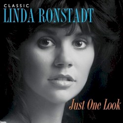 Just One Look: Classic Linda Ronstadt
