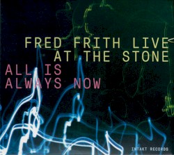 Fred Frith Live at the Stone - All Is Always Now